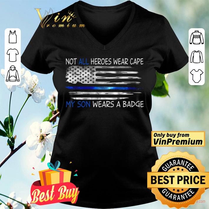 Not all heroes wear cape my son wears a badge flag American shirt