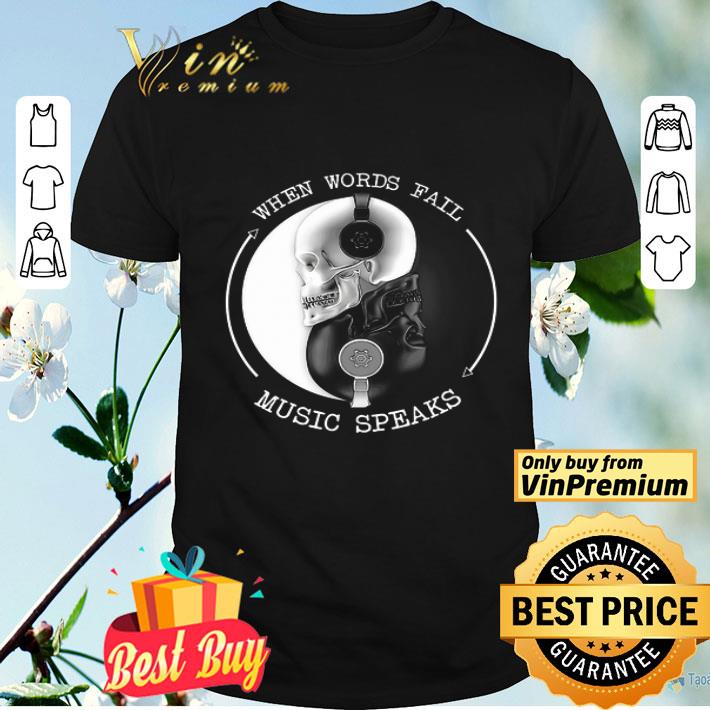 Skull And Music When Words Fall Music Speaks shirt