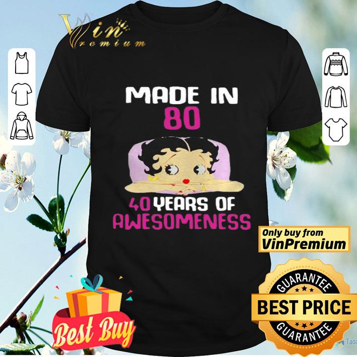 Betty Boop Made In 80 40 Years Of Awesomeness shirt