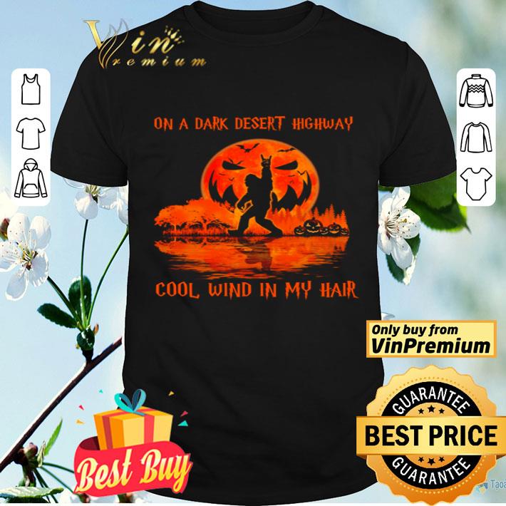 Bigfoot on a dark desert highway cool wind in my hair shirt