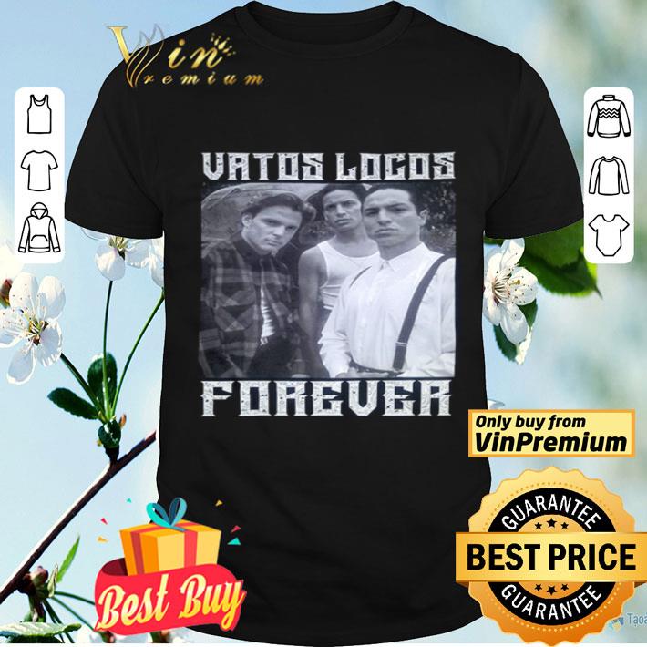 Vatos Locos forever shirt