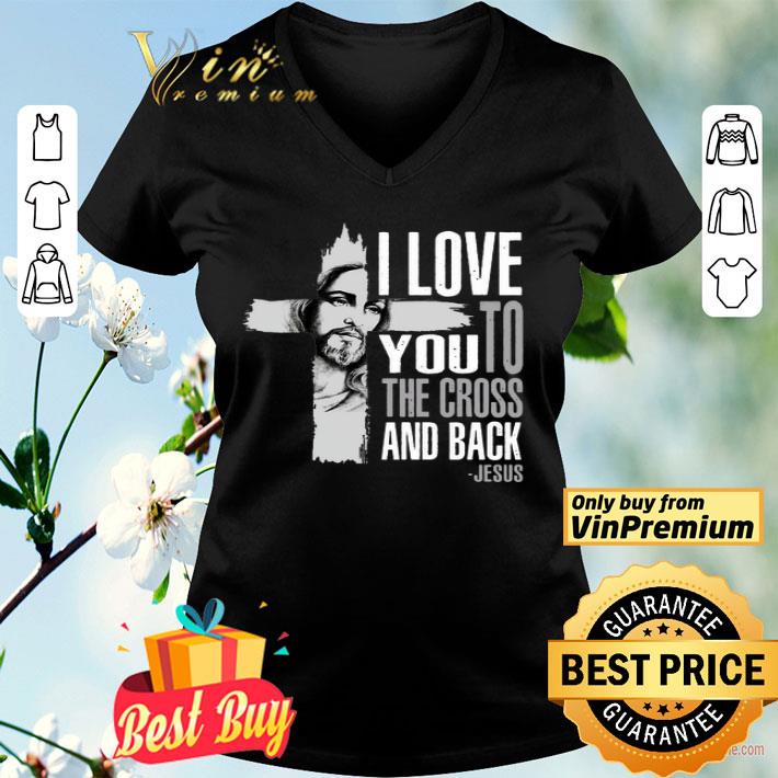 I love you to the cross and back Jesus shirt