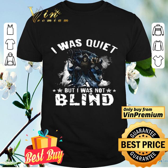 I Was Quiet But I Was Not Blind Mort shirt