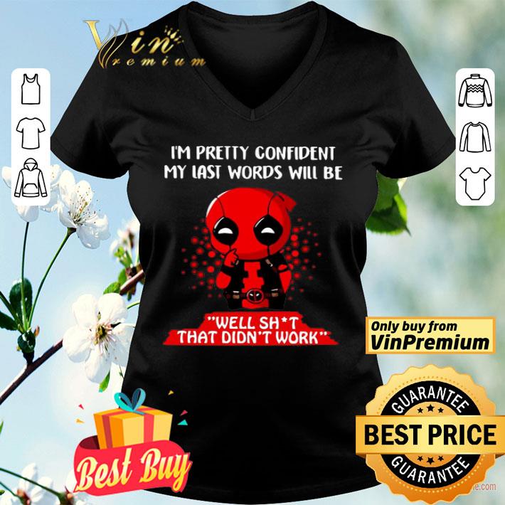 Deadpool i’m pretty confident my last words will be well shit that didn’t work shirt