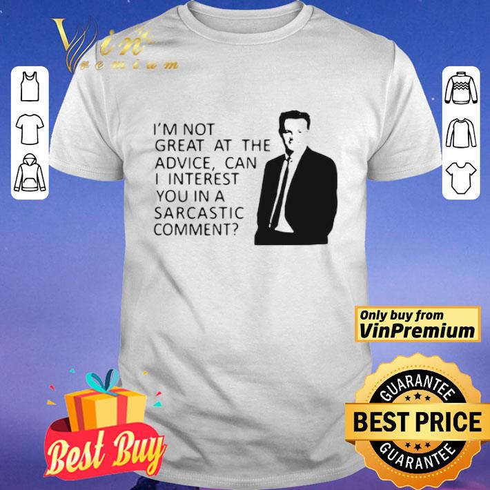 I’m Not Great At The Advice Can I Interest You in A Sarcastic Comment shirt