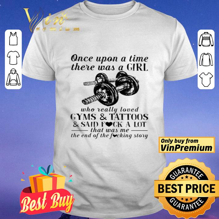 Once upon a time there was a girl who really loved gyms and tattoos and said fuck a lot shirt