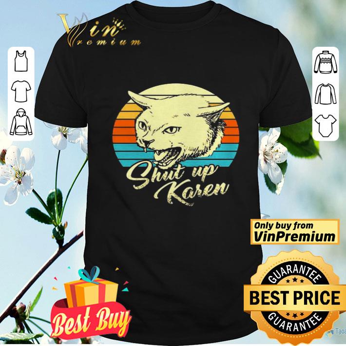 Cat shut up karen vintage shirt