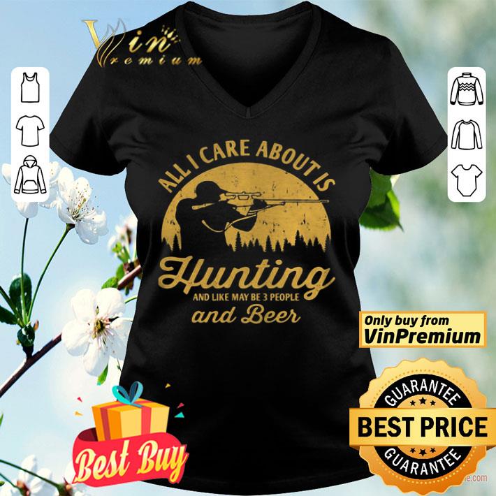 All I care about is hunting and like maybe 3 people and beer shirt