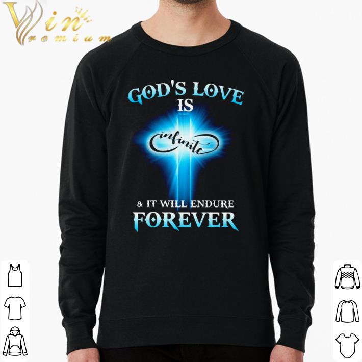 Nice God’s Love is Infinite and it will endure forever shirt 04ed7811 nice god s love is infinite and it will endure forever shirt 4 - Nice God’s Love is Infinite and it will endure forever shirt