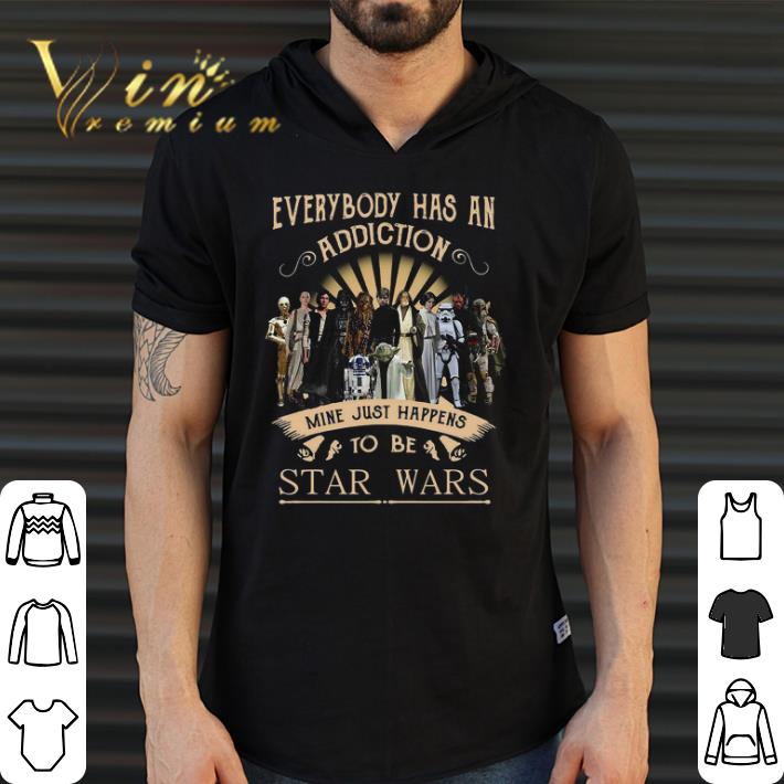 Funny Everybody Has An Addiction Mine Just Happens To Be Star Wars shirt