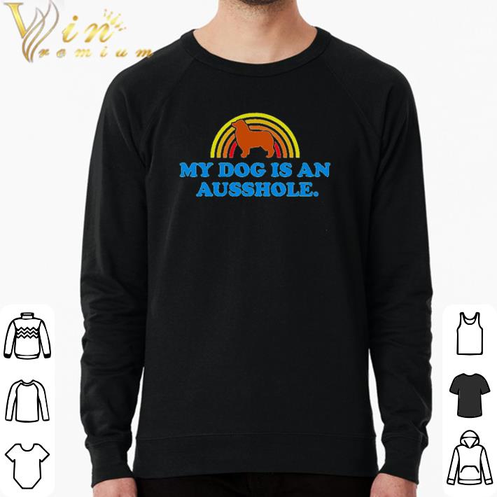 Funny My dog is an ausshole shirt 075b3456 funny my dog is an ausshole shirt 4 - Funny My dog is an ausshole shirt