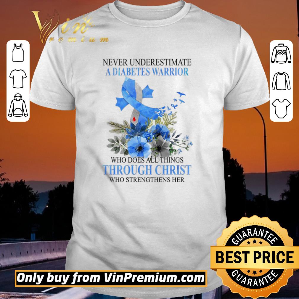 Never Underestimate A Diabetes Warrior Who Does All Things Through Christ shirt