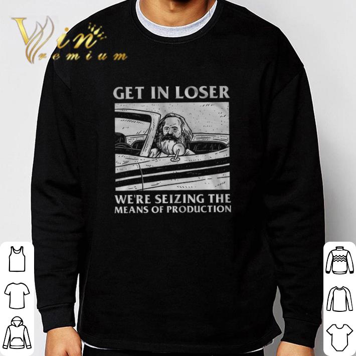 0bf70326 nice karlmx get in loser we re seizing the means of production shirt 4 - Nice Karlmx Get In Loser We're Seizing The Means Of Production shirt