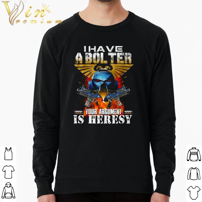 0d27385b original i have a bolster your argument is heresy shirt 4 - Original I have a bolster your argument is heresy shirt