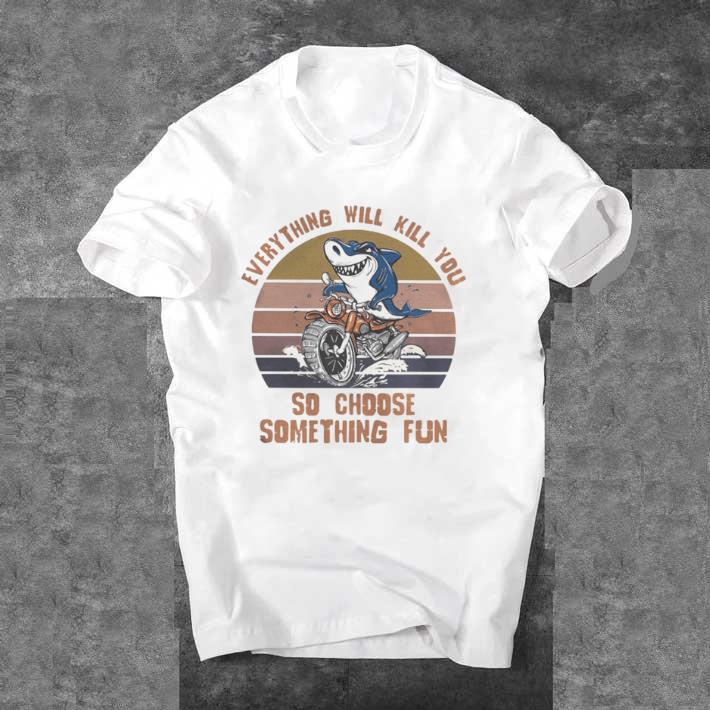 Hot Shark everything will kill you so choose something fun vintage retro white shirt