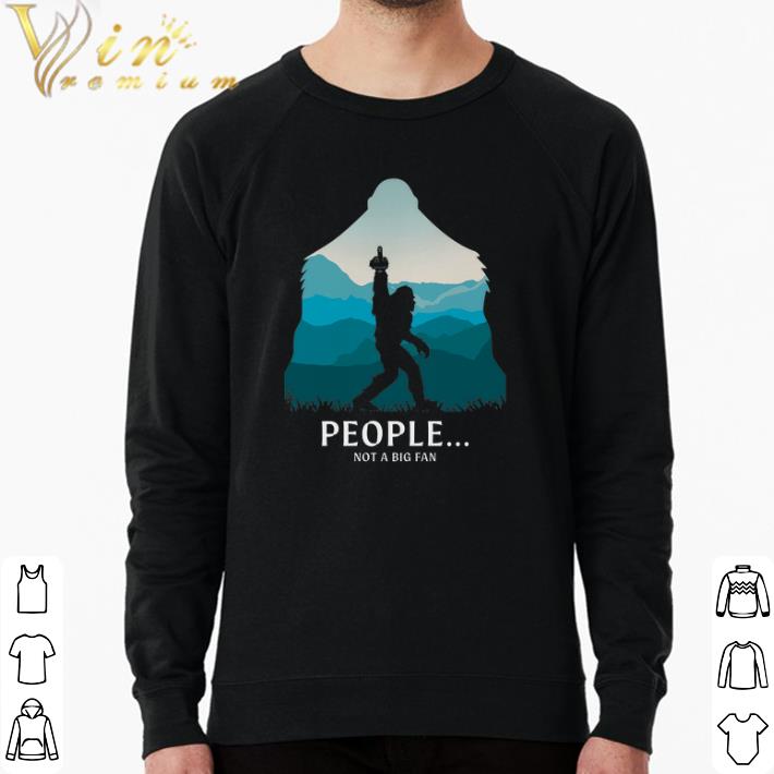10b15013 original bigfoot people not a big fan shirt 4 - Original Bigfoot People Not A Big Fan shirt