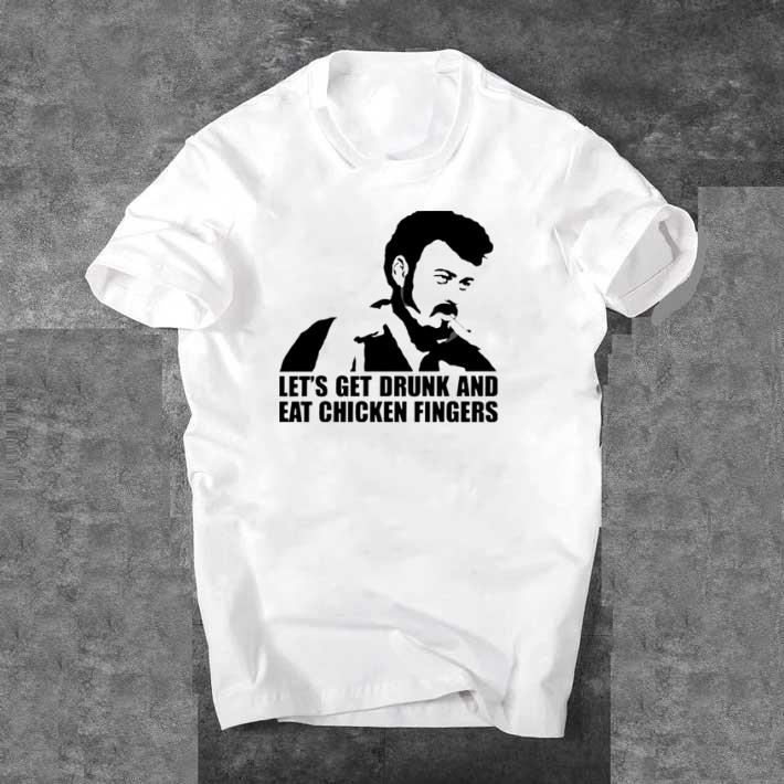 Awesome Trailer Park Boys Let’s get drunk and eat chicken fingers shirt