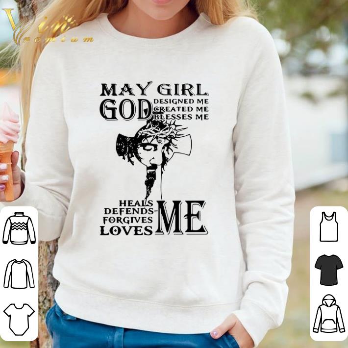 16637455 pretty may girl god designed me created me blesses me heals defends forgives loves me shirt 4 - Pretty May Girl God Designed Me Created Me Blesses Me Heals Defends Forgives Loves Me shirt