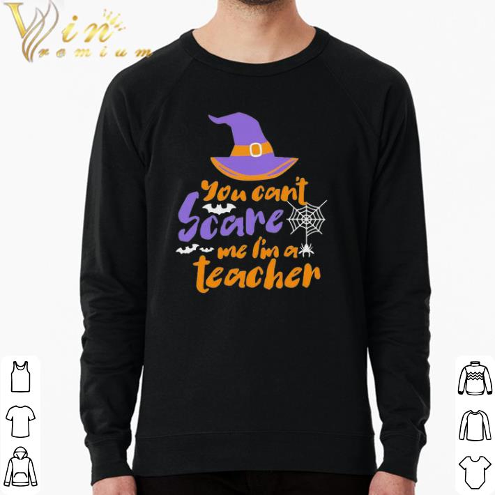 Original You cant Scare me Im a teacher Halloween shirt 18efd140 original you cant scare me im a teacher halloween shirt 4 - Original You cant Scare me Im a teacher Halloween shirt