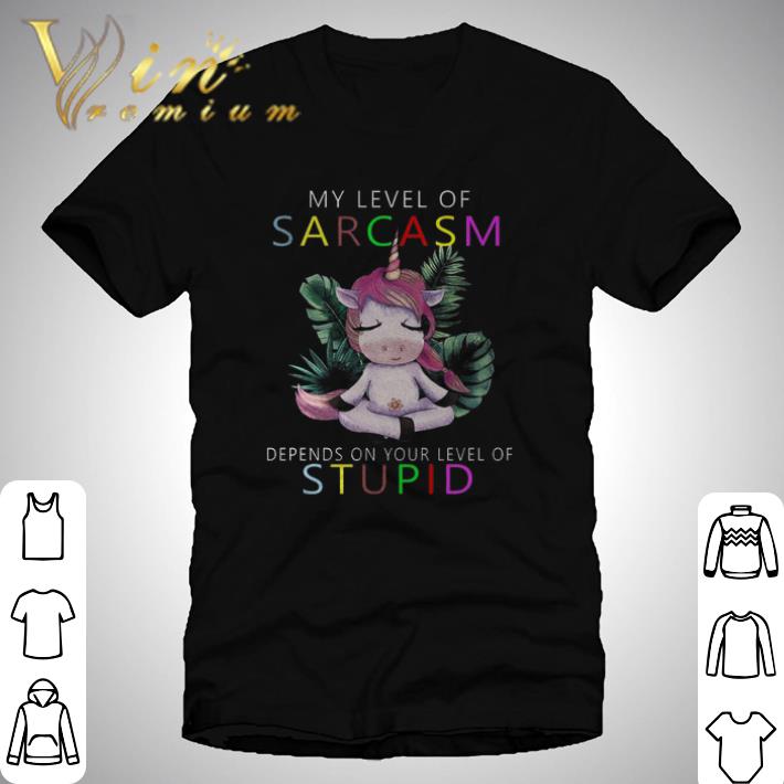 Funny Unicorn My Level Of Sarcasm Depens On Your Level Of Stupid shirt