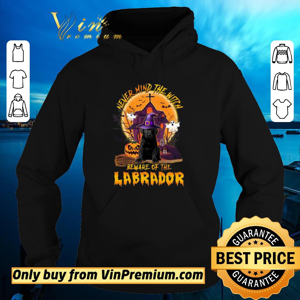1a40fceb nice never mind the witch beware of the labrador halloween moon shirt 4 - Nice Never Mind The Witch Beware Of The Labrador Halloween Moon shirt