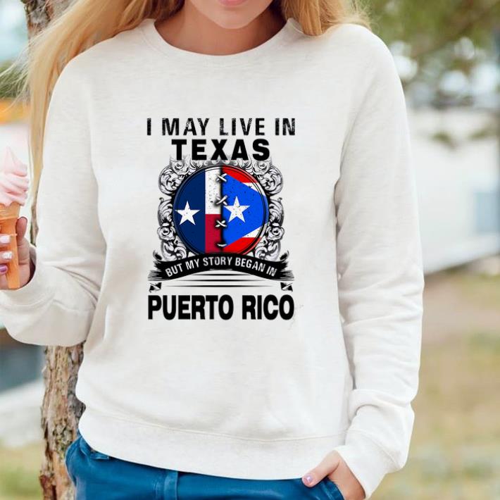 Nice I May Live In Texas But My Story Began In Puerto Rico shirt 1e4bf702 nice i may live in texas but my story began in puerto rico shirt 4 - Nice I May Live In Texas But My Story Began In Puerto Rico shirt