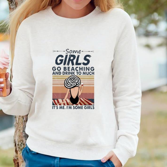 1ecc101c premium some girls go beaching and drink too much it s me i m some girls vintage retro shirt 4 - Premium Some girls go beaching and drink too much it’s me i’m some girls vintage retro shirt