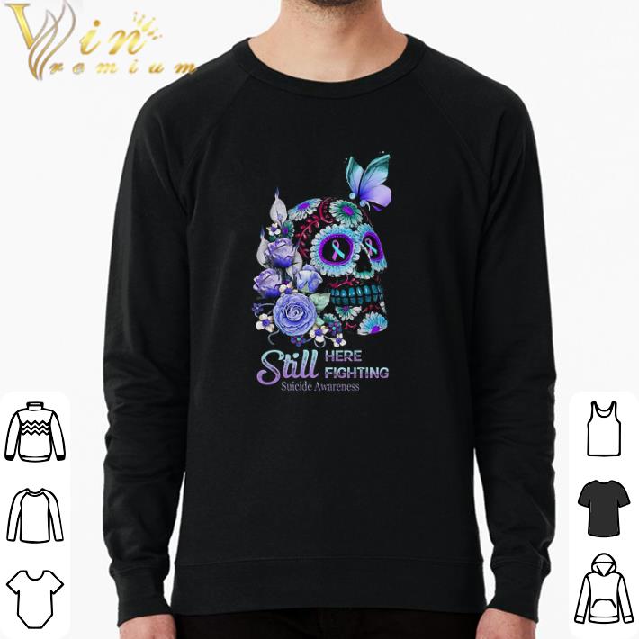 Nice Still Here Still Fighting Flower Skull Suicide Awareness shirt 23c8adc1 nice still here still fighting flower skull suicide awareness shirt 4 - Nice Still Here Still Fighting Flower Skull Suicide Awareness shirt