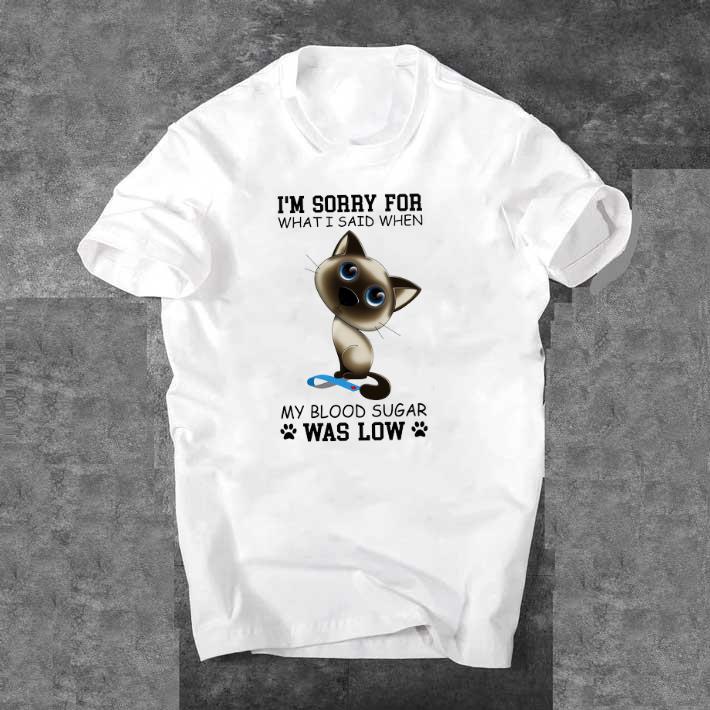 Funny Cat Diabetes Awareness I'm Sorry For What I Said When My Blood Sugar Was Low shirt