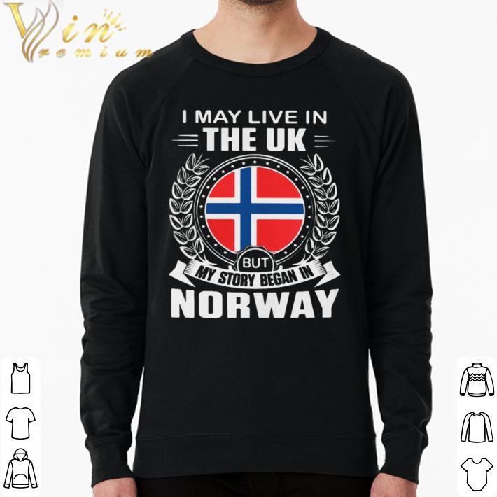 Funny I May Live In The UK But My Story Began In Norway Flag shirt 2f33b4b3 funny i may live in the uk but my story began in norway flag shirt 4 - Funny I May Live In The UK But My Story Began In Norway Flag shirt