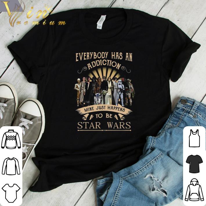 Funny Everybody Has An Addiction Mine Just Happens To Be Star Wars shirt