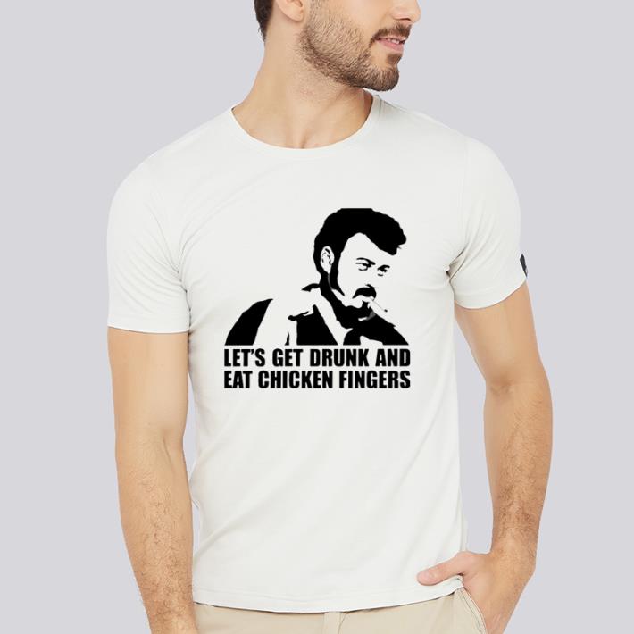 Awesome Trailer Park Boys Let’s get drunk and eat chicken fingers shirt