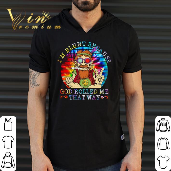 Funny I’m blunt because god rolled me that way vintage shirt