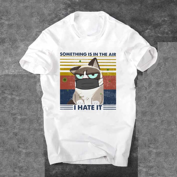 Hot Something is in the air i hate it cat mask vintage retro shirt