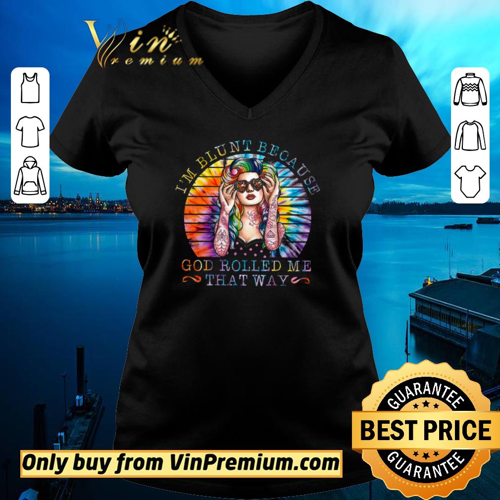 Hot Lgbt Pride Girl I'm Blunt Because God Rolled Me That Way shirt