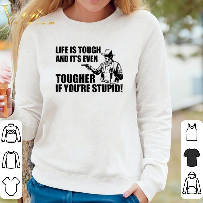 3be8cf85 pretty life is tough and it s even tougher if you re stupid shirt 4 - Pretty Life is tough and it’s even tougher if you’re stupid shirt
