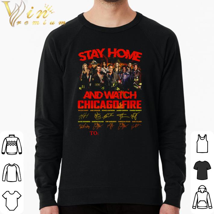 3c57ed53 funny stay home and watch chicago fire signatures shirt 4 - Funny Stay home and watch Chicago fire signatures shirt