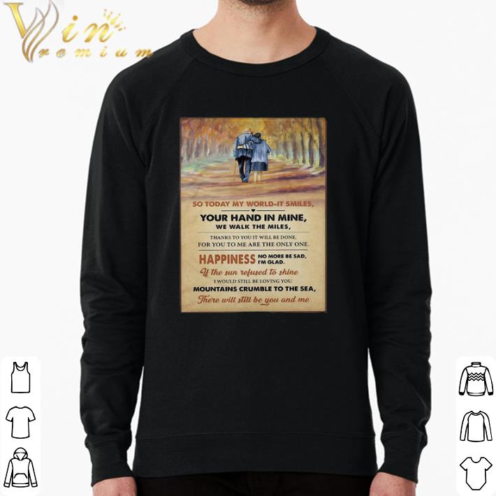 3dec818d nice so today my world it smiles your hand in mine we walk the miles shirt 4 - Nice So Today My World It Smiles Your Hand In Mine We Walk The Miles shirt
