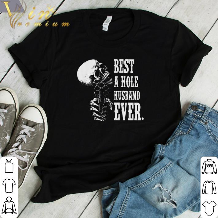 Funny Skeleton Best A Hole Husband Ever shirt