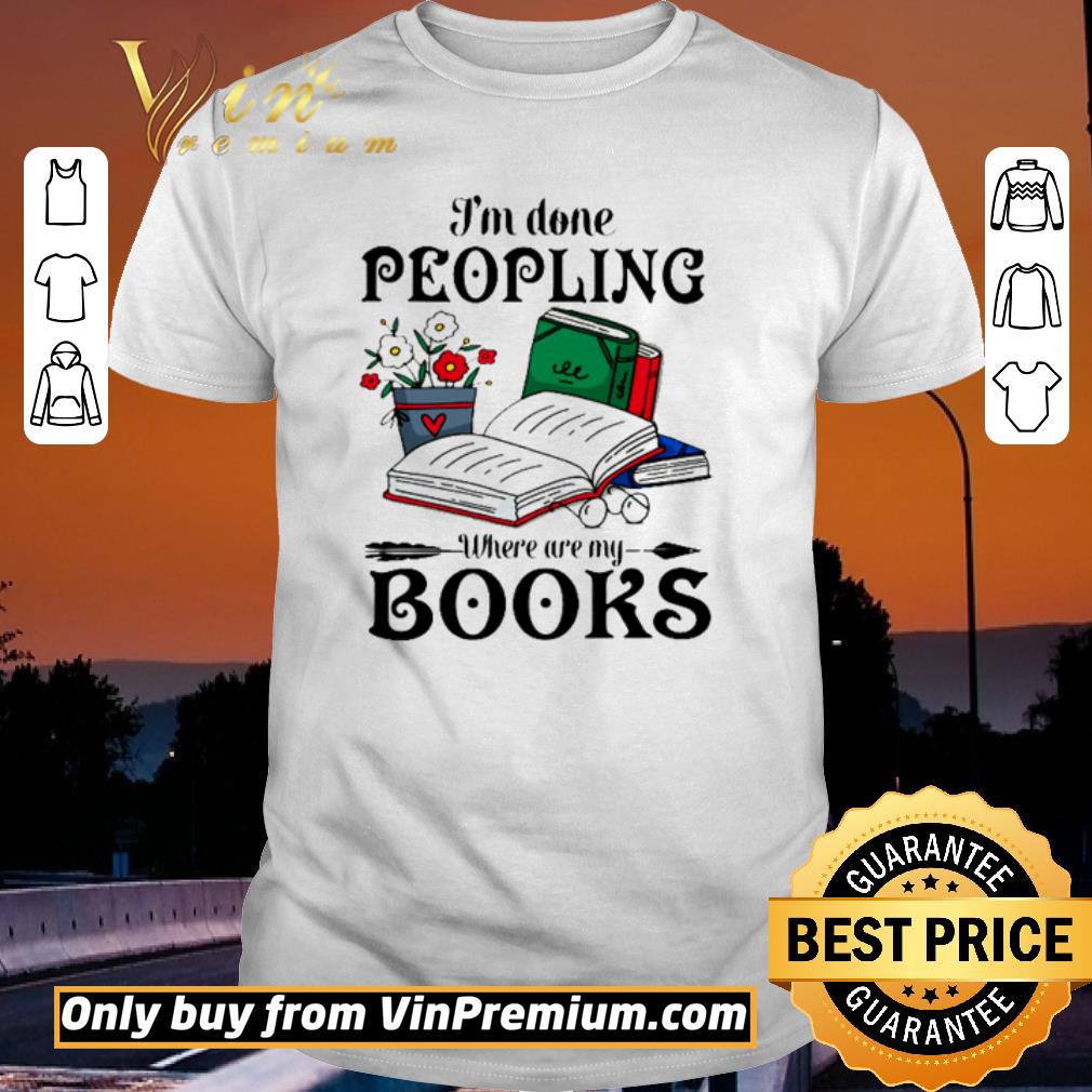 Nice I’m done peopling where are my books shirt