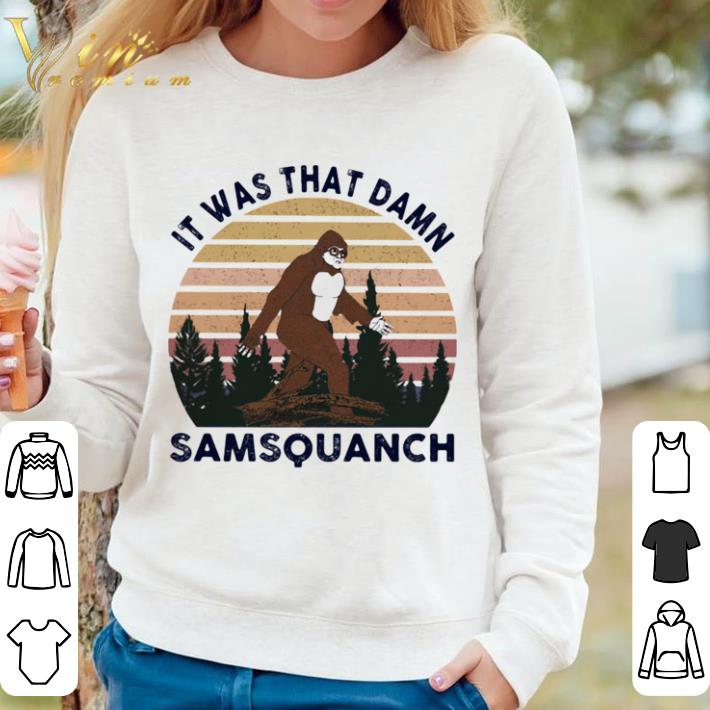 5524f01c pretty funny it was that damn samsquanch bigfoot shirt 4 - Pretty Funny It Was That Damn Samsquanch Bigfoot shirt