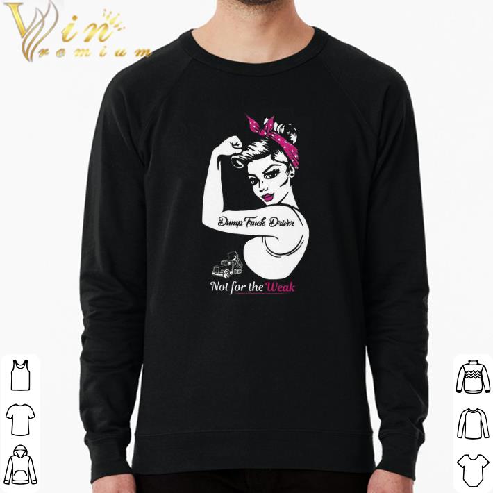 5b3e3e49 original strong girl dump truck driver not for the weak shirt 4 - Original Strong Girl Dump Truck Driver Not For The Weak shirt