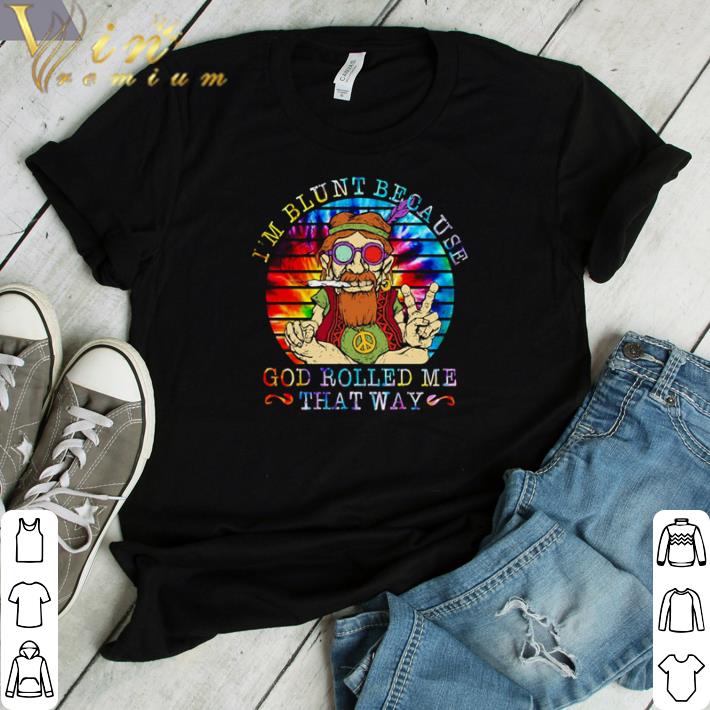 Funny I’m blunt because god rolled me that way vintage shirt