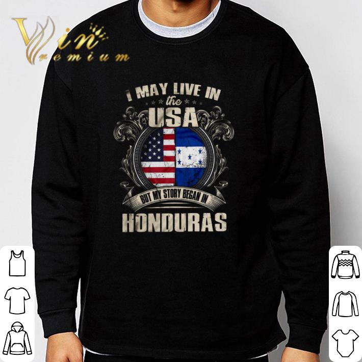 63e089d7 official i may live in the usa but my story began in honduras shirt 4 - Official I May Live In The Usa But My Story Began In Honduras shirt
