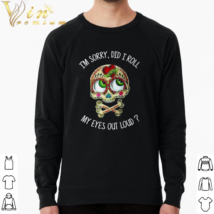 Funny Skull Tattoos I'm Sorry Did I Roll My Eyes Out Loud shirt 6528e5c3 funny skull tattoos i m sorry did i roll my eyes out loud shirt 4 - Funny Skull Tattoos I'm Sorry Did I Roll My Eyes Out Loud shirt
