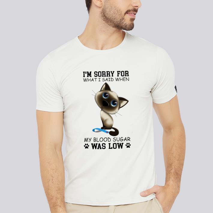 Funny Cat Diabetes Awareness I'm Sorry For What I Said When My Blood Sugar Was Low shirt