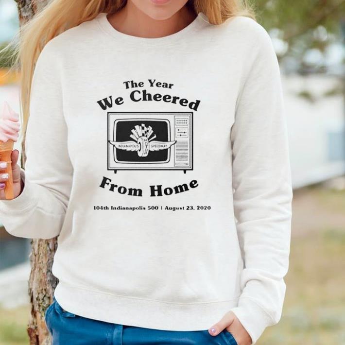 Hot The year we cheered from home 104th indianapolis shirt 6a22f27e hot the year we cheered from home 104th indianapolis shirt 4 - Hot The year we cheered from home 104th indianapolis shirt