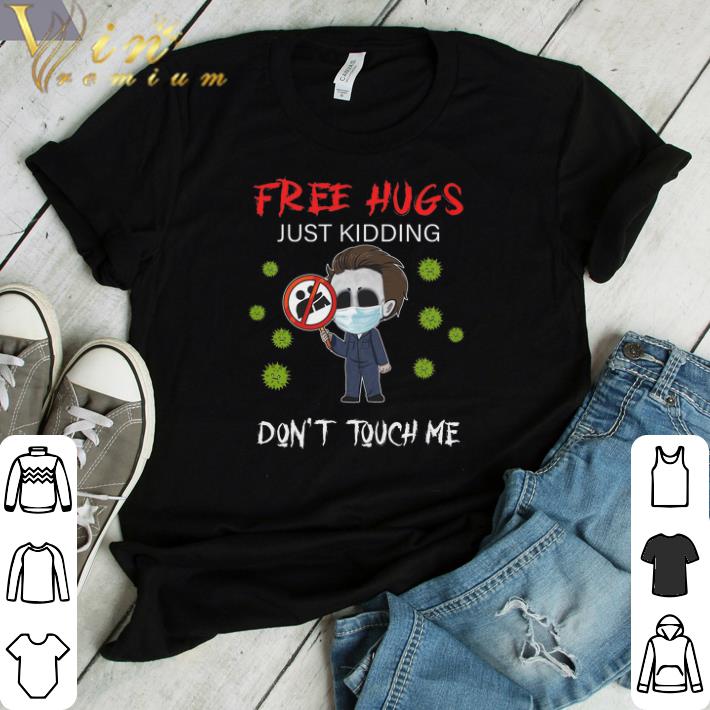 Hot Michael Myers Free Hugs Just Kidding Don't Touch Me shirt