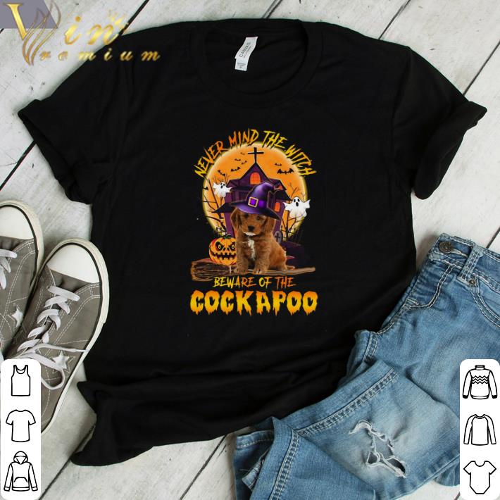 Awesome Never Mind The Witch Beware Of The Cockapoo Happy Halloween shirt