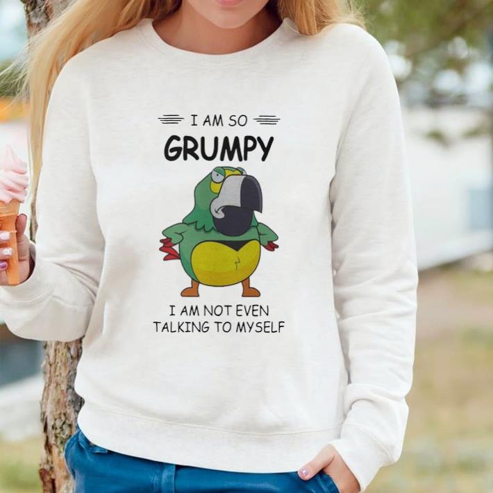 75c05bef nice parrot i am so grumpy i am not even talking to myself shirt 4 - Nice Parrot I am so Grumpy I am not even talking to myself shirt